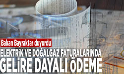 Bakan Bayraktar duyurdu: Elektrik ve doğalgaz faturalarında gelire dayalı ödeme