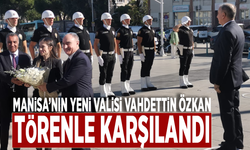 Manisa’nın yeni valisi Vahdettin Özkan törenle karşılandı