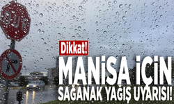 Dikkat! Manisa için sağanak yağış uyarısı!