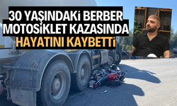 30 Yaşındaki berber motosiklet kazasında hayatını kaybetti