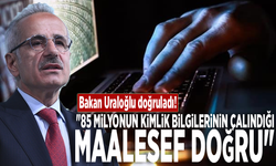 Bakan Uraloğlu doğruladı: "85 milyonun kimlik bilgilerinin çalındığı maalesef doğru"