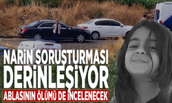 Narin soruşturması derinleşiyor: Ablasının ölümü de incelenecek