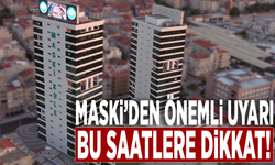 MASKİ’den önemli uyarı: Bu saatlere dikkat!