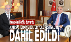 Yenişehirlioğlu duyurdu: Manisa, Türkiye Kültür Yolu Festivali’ne dahil edildi