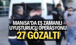 Manisa’da eş zamanlı uyuşturucu operasyonu: 27 gözaltı