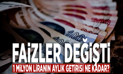 Faizler değişti: 1 milyon liranın aylık getirisi ne kadar?