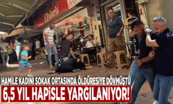 Hamile kadını sokak ortasında öldüresiye dövmüştü: 6,5 yıl hapisle yargılanıyor!