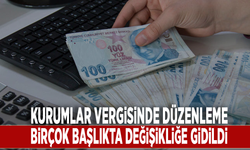 Kurumlar vergisinde düzenleme: Birçok başlıkta değişikliğe gidildi