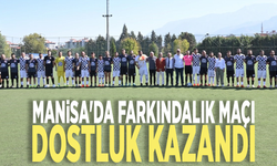 Manisa'da farkındalık maçı: Dostluk kazandı