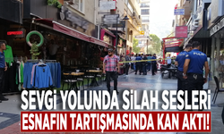 Sevgi yolunda silah sesleri: Esnafın tartışmasında kan aktı!