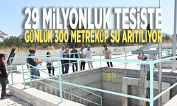 29 milyonluk tesiste günlük 300 metreküp su arıtılıyor