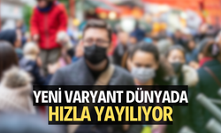 Yeni varyant dünyada hızla yayılıyor