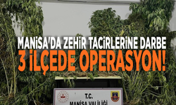 Manisa'da zehir tacirlerine darbe: 3 ilçede operasyon!