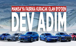 Manisa'ya fabrika kuracak olan BYD'den dev adım