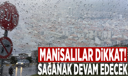 Manisalılar dikkat! Sağanak devam edecek