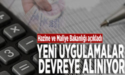 Hazine ve Maliye Bakanlığı açıkladı: Yeni uygulamalar devreye alınıyor