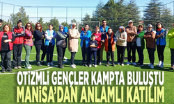 Otizmli gençler kampta buluştu: Manisa’dan anlamlı katılım