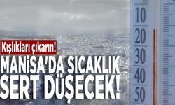 Kışlıkları çıkarın! Manisa'da sıcaklık sert düşecek