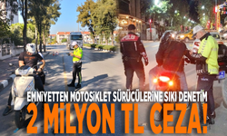 Emniyetten motosiklet sürücülerine sıkı denetim: 2 milyon TL ceza!