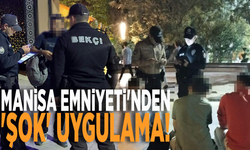 Manisa Emniyeti'nden 'Şok' uygulama