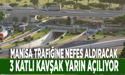 Manisa trafiğine nefes aldıracak: 3 katlı kavşak yarın açılıyor