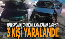 Manisa'da iki otomobil kafa kafaya çarpıştı: 3 kişi yaralandı!