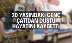 20 YAŞINDAKİ GENÇ ÇATIDAN DÜŞTÜ, ÖLDÜ