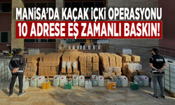 Manisa’da kaçak içki operasyonu: 10 adrese eş zamanlı baskın!