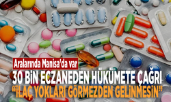 Aralarında Manisa'da var: 30 bin eczaneden hükümete çağrı: “İlaç yokları görmezden gelinmesin”