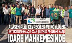 Alaşehirlili çevreciler ve köylüler, Antimon Madeni Açık Ocak İşletmesi projesine karşı İdare Mahkemesinde