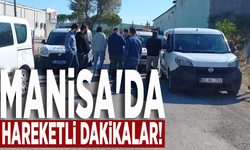 Manisa'da hareketli dakikalar!