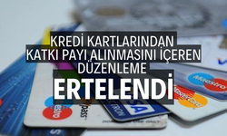 Kredi kartlarından katkı payı alınmasını içeren düzenleme ertelendi