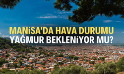 Manisa'da hava durumu, yağmur bekleniyor mu?