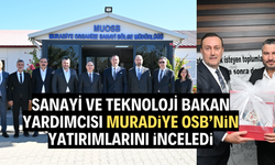 Sanayi ve Teknoloji Bakan Yardımcısı Muradiye OSB için geldi