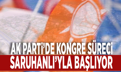 Ak Parti’de kongre süreci Saruhanlı’yla başlıyor