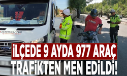 İlçede 9 ayda 977 araç trafikten men edildi!