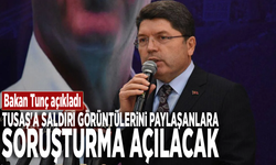 Bakan Tunç açıkladı: TUSAŞ'a saldırı görüntülerini paylaşanlara soruşturma açılacak