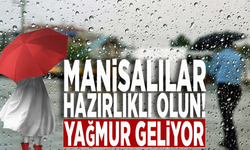 Manisalılar hazırlıklı olun! Yağmur geliyor