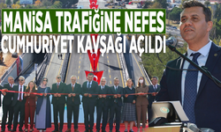 Manisa trafiğine nefes: Cumhuriyet Kavşağı açıldı