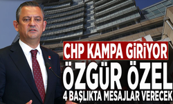 CHP kampa giriyor: Özgür Özel, 4 başlıkta mesajlar verecek