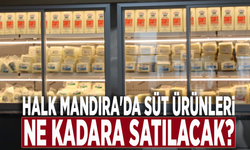 Halk Mandıra'da süt ürünleri ne kadara satılacak?