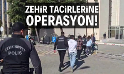 Zehir tacirlerine operasyon!