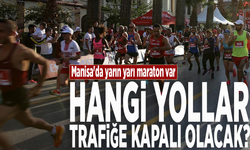 Manisa'da yarın yarı maraton var: Hangi yollar trafiğe kapalı olacak?