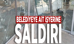 Belediyeye ait işyerine saldırı