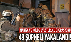 Manisa ve 18 ilde uyuşturucu operasyonu: 49 şüpheli yakalandı!