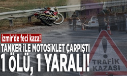 İzmir'de feci kaza! Tanker ile motosiklet çarpıştı: 1 ölü, 1 yaralı