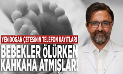 Yenidoğan çetesinin telefon kayıtları: Bebekler ölürken kahkaha atmışlar!