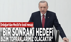 Erdoğan'dan Meclis'te İsrail mesajı: "Bir sonraki hedefi bizim topraklarımız olacaktır"