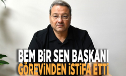 Bem Bir Sen Başkanı Şişmanlar görevinden istifa etti