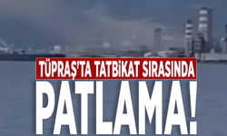 TÜPRAŞ'ta tatbikat sırasında patlama!